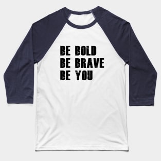 be bold be brave be you Baseball T-Shirt